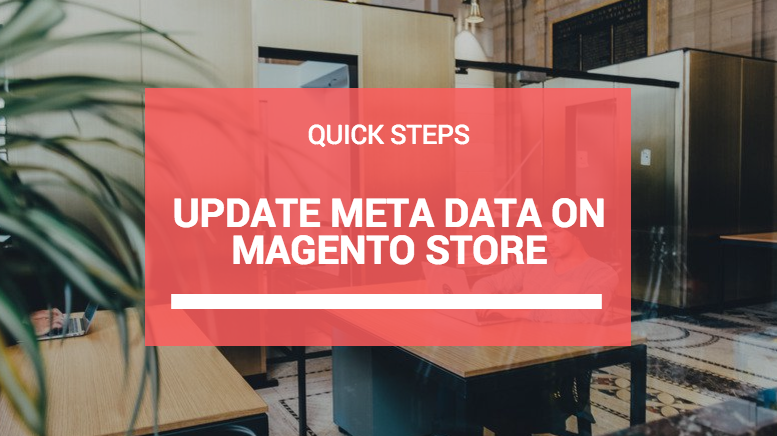 Quick Steps To Update Metadata On Magento Store